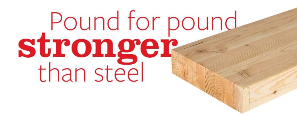 glulam beam with "pound for pound stronger than steel"
